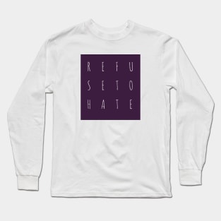 Refuse to Hate Long Sleeve T-Shirt